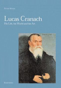 Hardcover Lucas Cranach: His Life, His World and His Art Book