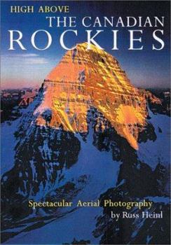 Hardcover High Above the Canadian Rockies: Spectacular Aerial Photography Book