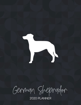 German Sheprador 2020 Planner: Dated Weekly Diary With To Do Notes & Dog Quotes (Awesome Calendar Planners for Dog Owners - Mixed Pedigree Breeds)