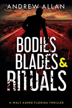 Bodies, Blades & Rituals: A Walt Asher Florida Thriller (The Walt Asher Florida Thriller, #2)