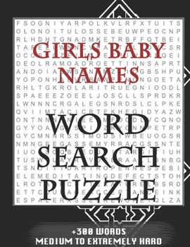 Girls Baby Names WORD SEARCH PUZZLE +300 WORDS Medium To Extremely Hard: AND MANY MORE OTHER TOPICS, With Solutions, 8x11' 80 Pages, All Ages : Kids ... Word Search Puzzles, Seniors And Adults.