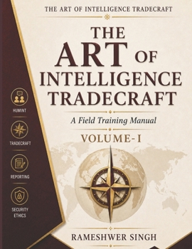 Paperback The Art of Intelligence Tradecraft: A Field Training Manual Volume- I Book