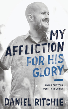 Paperback My Affliction for His Glory: Living Out Your Identity in Christ Book
