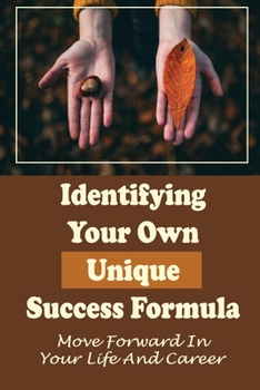 Paperback Identifying Your Own Unique Success Formula: Move Forward In Your Life And Career: Finding The Right Career Book