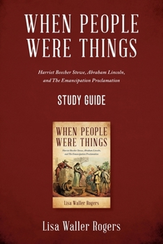 When People Were Things: Harriet Beecher Stowe, Abraham Lincoln, and the Emancipation Proclamation Study Guide