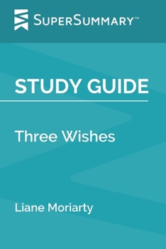 Study Guide: Three Wishes by Liane Moriarty (SuperSummary)
