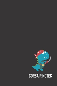 corsair notes: small lined Dino Pirates Notebook / Travel Journal to write in (6'' x 9'') 120 pages