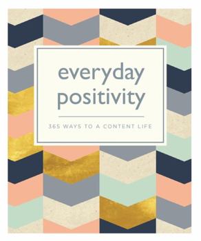 Paperback Everyday Positivity: 365 Ways to a Content Life (365 Ways to Everyday...) Book