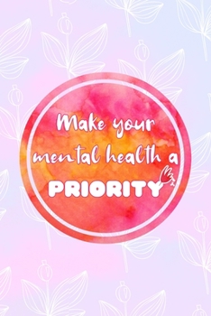 Paperback Make Your Mental Health A Priority: All Purpose 6x9 Blank Lined Notebook Journal Way Better Than A Card Trendy Unique Gift Pink Rainbow Texture Self C Book