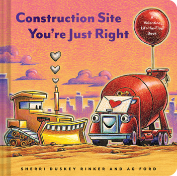 Construction Site: You’re Just Right: A Valentine’s Day Lift-the-Flap Book
