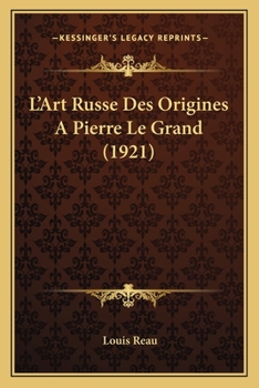L'ART RUSSE DES ORIGINES A PIERRE LE GRAND, AND L'ART RUSSE DE PIERRE LE GRAND A NOS JOURS