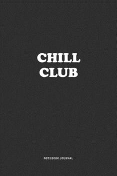 Paperback Chill Club: A 6x9 Inch Journal Notebook Diary With A Bold Text Font Slogan On A Matte Cover and 120 Blank Lined Pages Makes A Grea Book