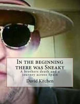 Paperback In the beginning there was Sneaky: A brothers death and a journey across Spain Book