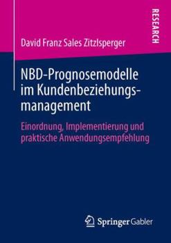 Paperback Nbd-Prognosemodelle Im Kundenbeziehungsmanagement: Einordnung, Implementierung Und Praktische Anwendungsempfehlung [German] Book