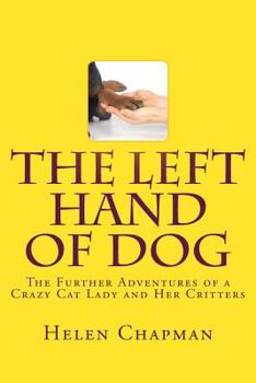 Paperback The Left Hand of Dog: The Further Adventures of a Crazy Cat Lady and Her Critters Book