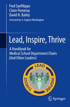 Paperback Lead, Inspire, Thrive: A Handbook for Medical School Department Chairs (and Other Leaders) Book