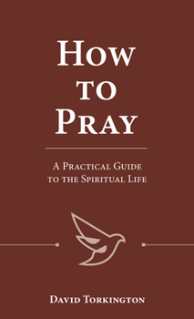 Paperback How to Pray: A Practical Guide to the Spiritual Life Book