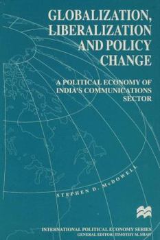 Hardcover Globalization, Liberalization and Policy Change: A Political Economy of India's Communications Sector Book