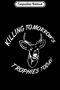 Composition Notebook: Killing tomorrow's trophies today  Journal/Notebook Blank Lined Ruled 6x9 100 Pages