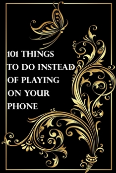 Paperback 101 things to do instead of playing on your phone: (Notebook, Diary) 120 Lined Pages Inspirational Quote Notebook To Write In size 6x 9 inches Book