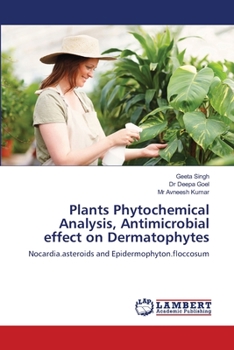 Plants Phytochemical Analysis, Antimicrobial effect on Dermatophytes: Nocardia.asteroids and Epidermophyton.floccosum