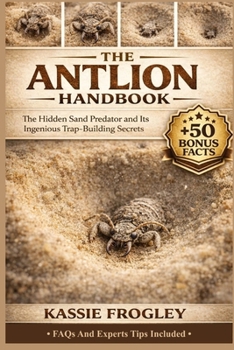 Paperback The Antlion Handbook: The Hidden Sand Predator and Its Ingenious Trap-Building Secrets Book