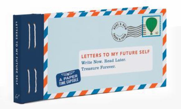 Hardcover Letters to My Future Self: Write Now. Read Later. Treasure Forever. Book