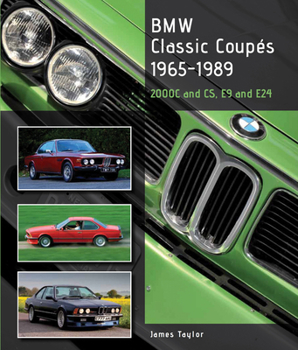 BMW Classic Coupes 1965-1989: 2000C and CS, E9 and E24