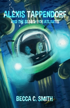 Alexis Tappendorf and the Search for Atlantis - Book #2 of the Alexis Tappendorf