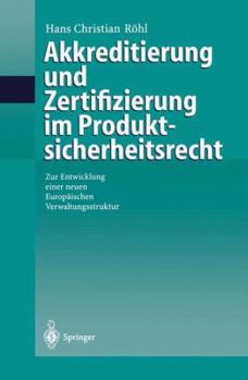 Paperback Akkreditierung Und Zertifizierung Im Produktsicherheitsrecht: Zur Entwicklung Einer Neuen Europäischen Verwaltungsstruktur [German] Book