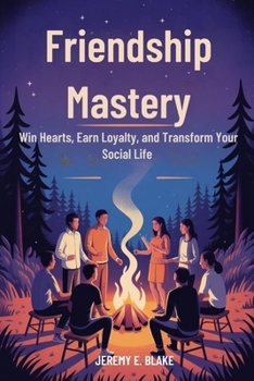 Paperback Friendship Mastery: Win Hearts, Earn Loyalty, and Transform Your Social Life Book