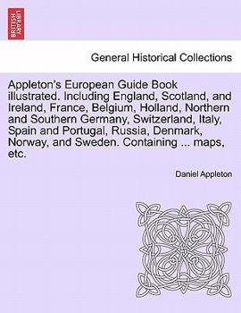 Paperback Appleton's European Guide Book illustrated. Including England, Scotland, and Ireland, France, Belgium, Holland, Northern and Southern Germany, Switzer Book