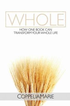 Paperback Whole: How One Book Can Transform Your Whole Life Book