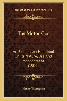 The motor-car; an elementary handbook on its nature, use & management
