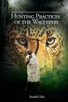 Paperback Hunting Practices of the Wachiperi: Demystifying Indigenous Environmental Behavior Book