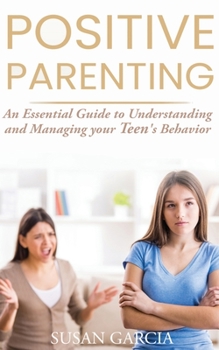 Paperback Positive Parenting: An essential guide to Understanding and Managing your Teen's Behavior Book