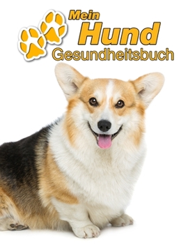 Mein Hund Gesundheitsbuch: Welsh Corgi Pembroke | 109 Seiten, 22cm x 28cm ca. A4 | Notizbuch zum Ausfüllen für Impfungen, Tierarztbesuche, ... Hundebesitzer | Eintragbuch (German Edition)