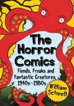 Paperback The Horror Comics: Fiends, Freaks and Fantastic Creatures, 1940s-1980s Book