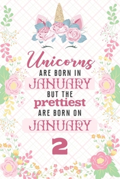 Unicorns Are Born In January But The Prettiest Are Born On January 2: Cute Blank Lined Notebook Gift for Girls and Birthday Card Alternative for Daughter Friend or Coworker