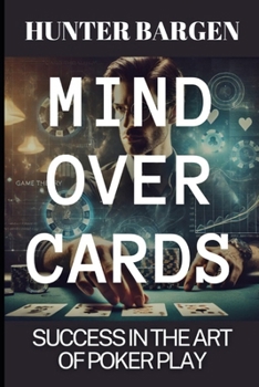 Paperback Mind Over Cards: Strategizing Success in the Art of Poker Play Book