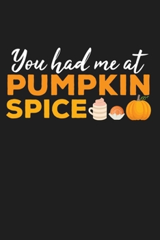 Paperback You Had Me At Pumpkin Spice Cute Funny Fall Season Autumn: Lined Journal Notebook Book