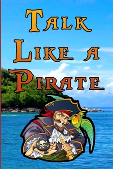 Paperback Talk Like a Pirate: Quotes, Vocabulary, Glossary, and Phrase Examples Book