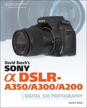 Paperback David Busch's Sony Alpha DSLR-A350/A300/A200 Guide (David Busch's Digital Photography Guides) Book