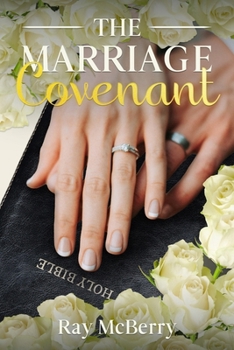 The Marriage Covenant: Marriage Counseling Before & After Your Wedding Vows