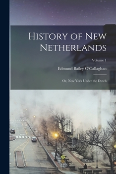 Paperback History of New Netherlands: Or, New York Under the Dutch; Volume 1 Book