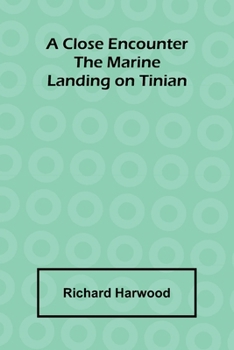 A Close Encounter: The Marine Landing On Tinian