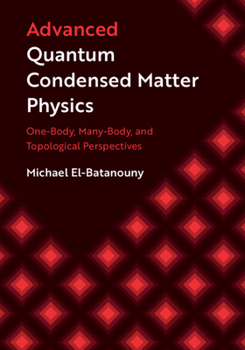 Hardcover Advanced Quantum Condensed Matter Physics: One-Body, Many-Body, and Topological Perspectives Book