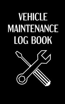 Vehicle Maintenance Log Book: Black Automotive Maintenance Book - 5x8 inches - Record Services and Repairs for Your Vehicle - Log Oil Changes, Sched