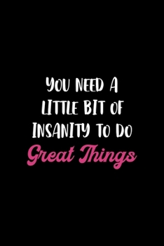 You Need A Little Bit Of Insanity To Do Great Things: Notebook Journal Composition Blank Lined Diary Notepad 120 Pages Paperback Black Solid Texture Sanity