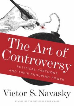 Hardcover The Art of Controversy: Political Cartoons and Their Enduring Power Book